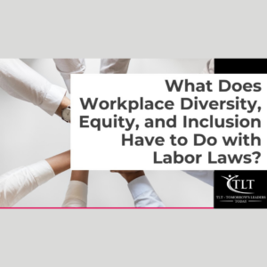 Diversity, Equity, Inclusion and Labor Laws.